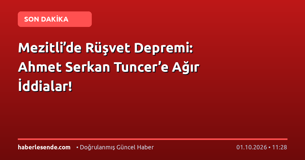 Mezitli’de Rüşvet Depremi: Ahmet Serkan Tuncer’e Ağır İddialar!