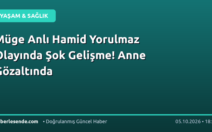 Müge Anlı Hamid Yorulmaz Olayında Şok Gelişme! Anne Gözaltında
