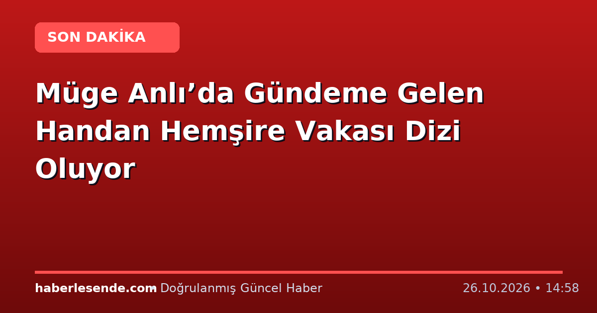 Müge Anlı’da Gündeme Gelen Handan Hemşire Vakası Dizi Oluyor