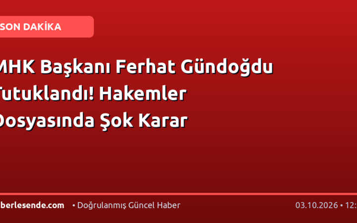 MHK Başkanı Ferhat Gündoğdu Tutuklandı! Hakemler Dosyasında Şok Karar