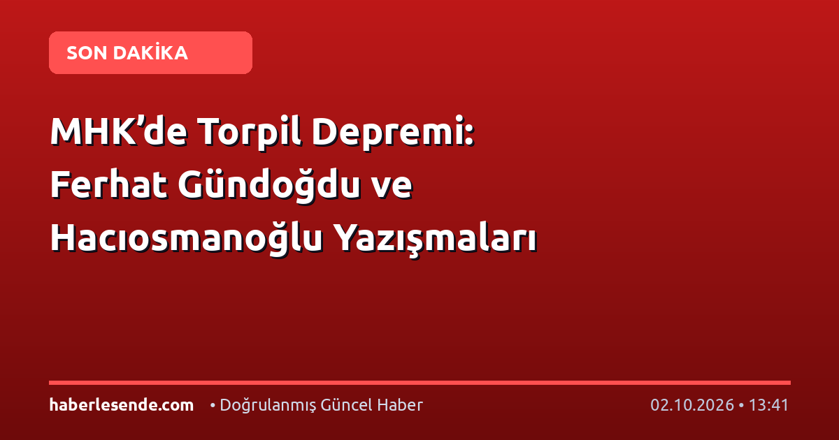 MHK’de Torpil Depremi: Ferhat Gündoğdu ve Hacıosmanoğlu Yazışmaları