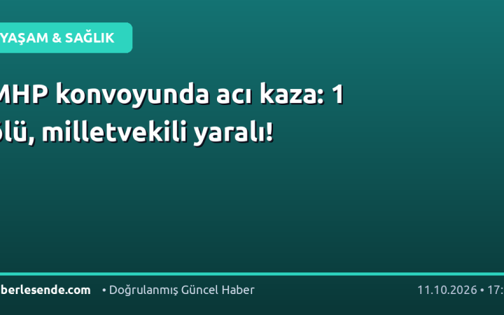 MHP konvoyunda acı kaza: 1 ölü, milletvekili yaralı!