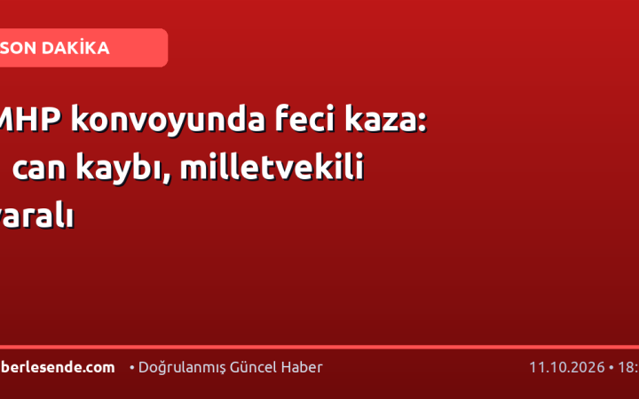 MHP konvoyunda feci kaza: 1 can kaybı, milletvekili yaralı