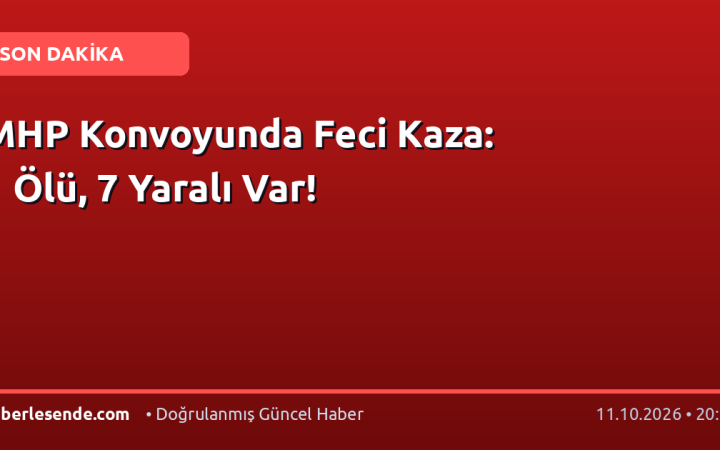MHP Konvoyunda Feci Kaza: 1 Ölü, 7 Yaralı Var!