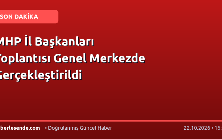 MHP İl Başkanları Toplantısı Genel Merkezde Gerçekleştirildi