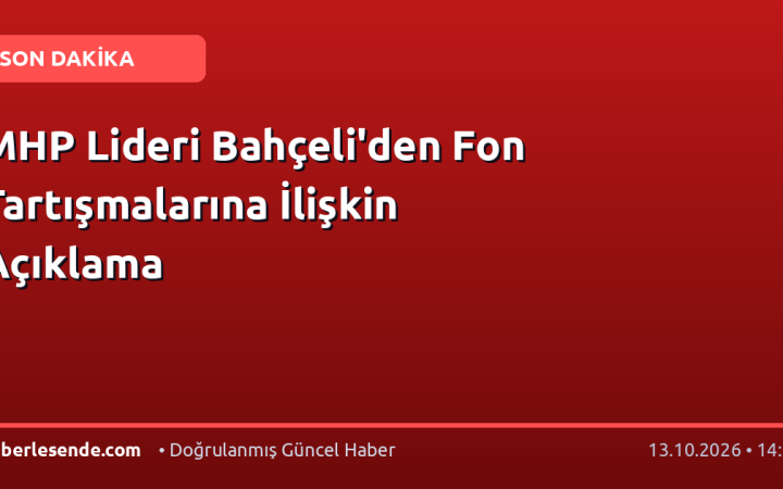 MHP Lideri Bahçeli'den Fon Tartışmalarına İlişkin Açıklama