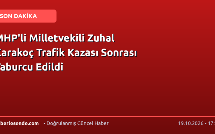 MHP'li Milletvekili Zuhal Karakoç Trafik Kazası Sonrası Taburcu Edildi