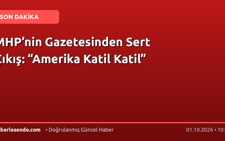 MHP’nin Gazetesinden Sert Çıkış: “Amerika Katil Katil”