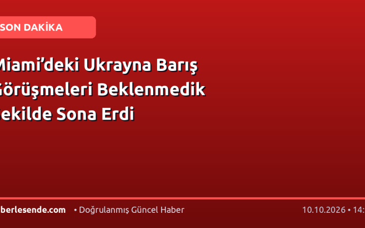 Miami’deki Ukrayna Barış Görüşmeleri Beklenmedik Şekilde Sona Erdi