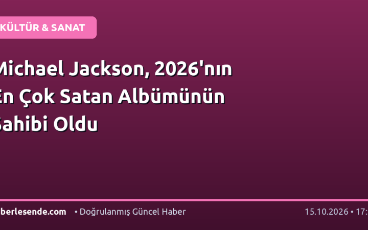 Michael Jackson, 2026'nın En Çok Satan Albümünün Sahibi Oldu