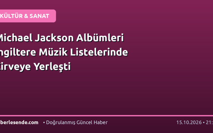 Michael Jackson Albümleri İngiltere Müzik Listelerinde Zirveye Yerleşti