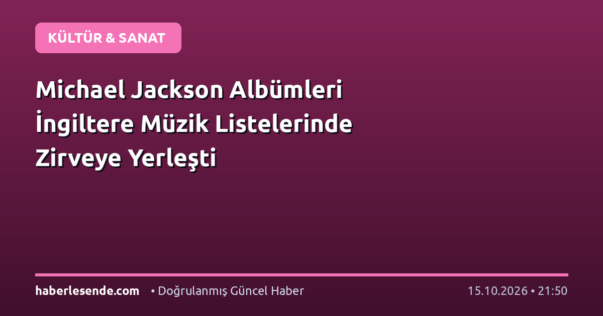Michael Jackson Albümleri İngiltere Müzik Listelerinde Zirveye Yerleşti