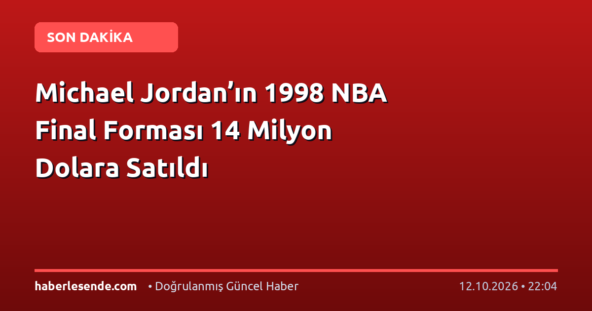 Michael Jordan’ın 1998 NBA Final Forması 14 Milyon Dolara Satıldı