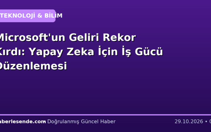 Microsoft'un Geliri Rekor Kırdı: Yapay Zeka İçin İş Gücü Düzenlemesi