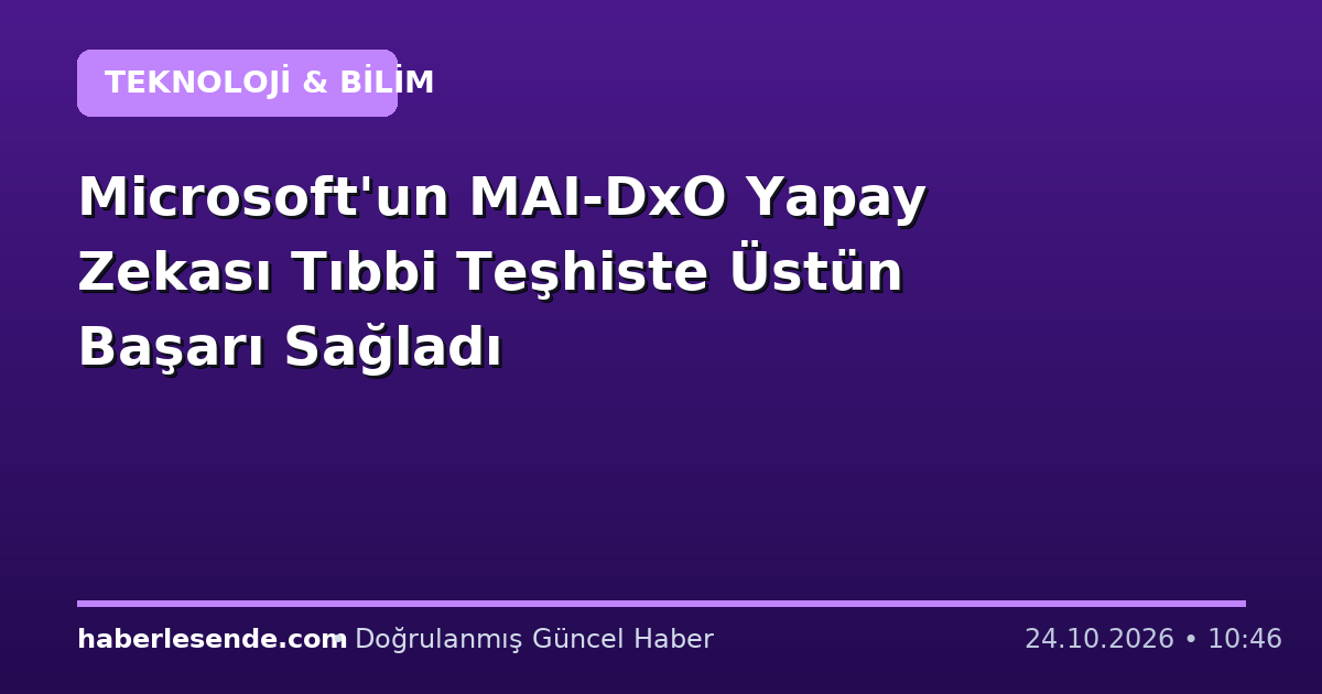 Microsoft'un MAI-DxO Yapay Zekası Tıbbi Teşhiste Üstün Başarı Sağladı