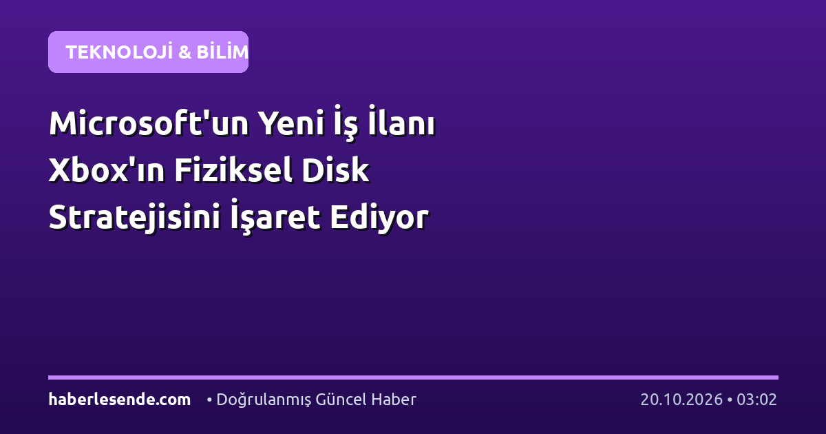 Microsoft'un Yeni İş İlanı Xbox'ın Fiziksel Disk Stratejisini İşaret Ediyor