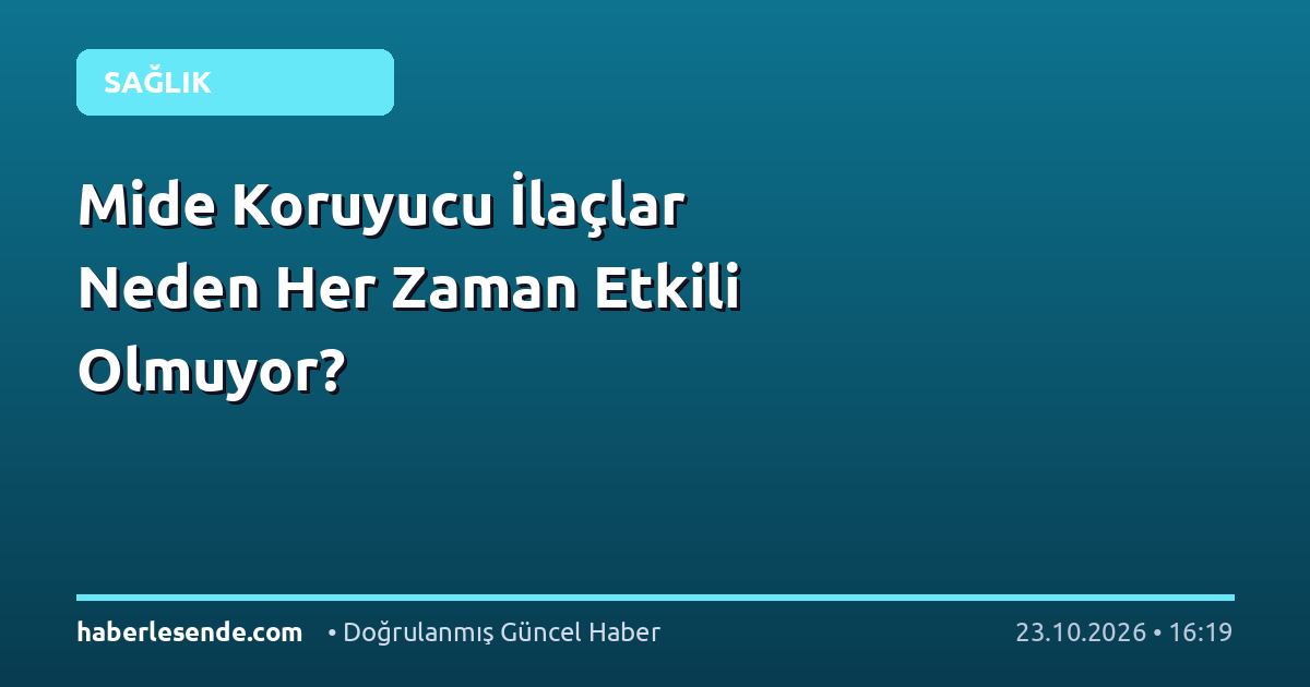 Mide Koruyucu İlaçlar Neden Her Zaman Etkili Olmuyor?