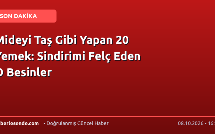 Mideyi Taş Gibi Yapan 20 Yemek: Sindirimi Felç Eden O Besinler