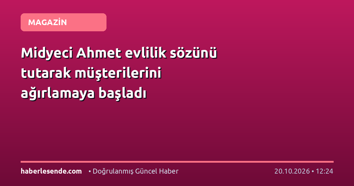 Midyeci Ahmet evlilik sözünü tutarak müşterilerini ağırlamaya başladı