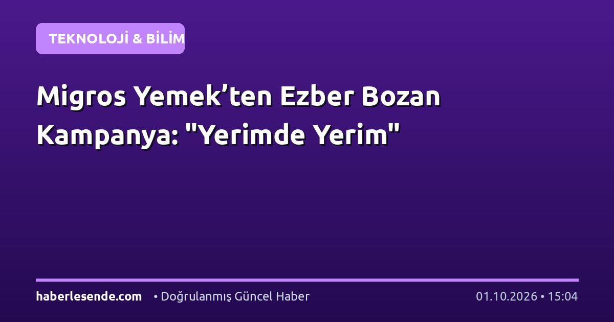 Migros Yemek’ten Ezber Bozan Kampanya: "Yerimde Yerim"