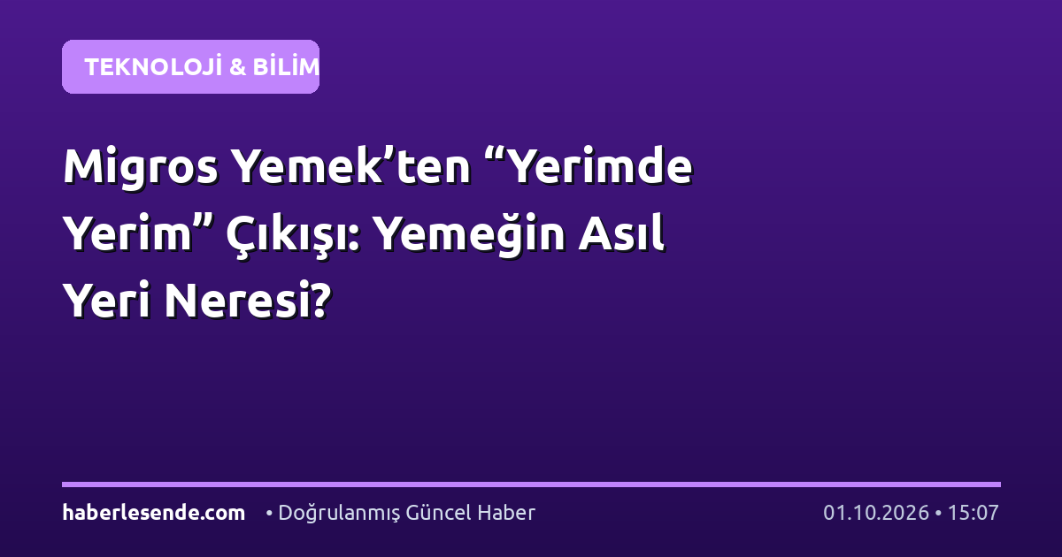 Migros Yemek’ten “Yerimde Yerim” Çıkışı: Yemeğin Asıl Yeri Neresi?