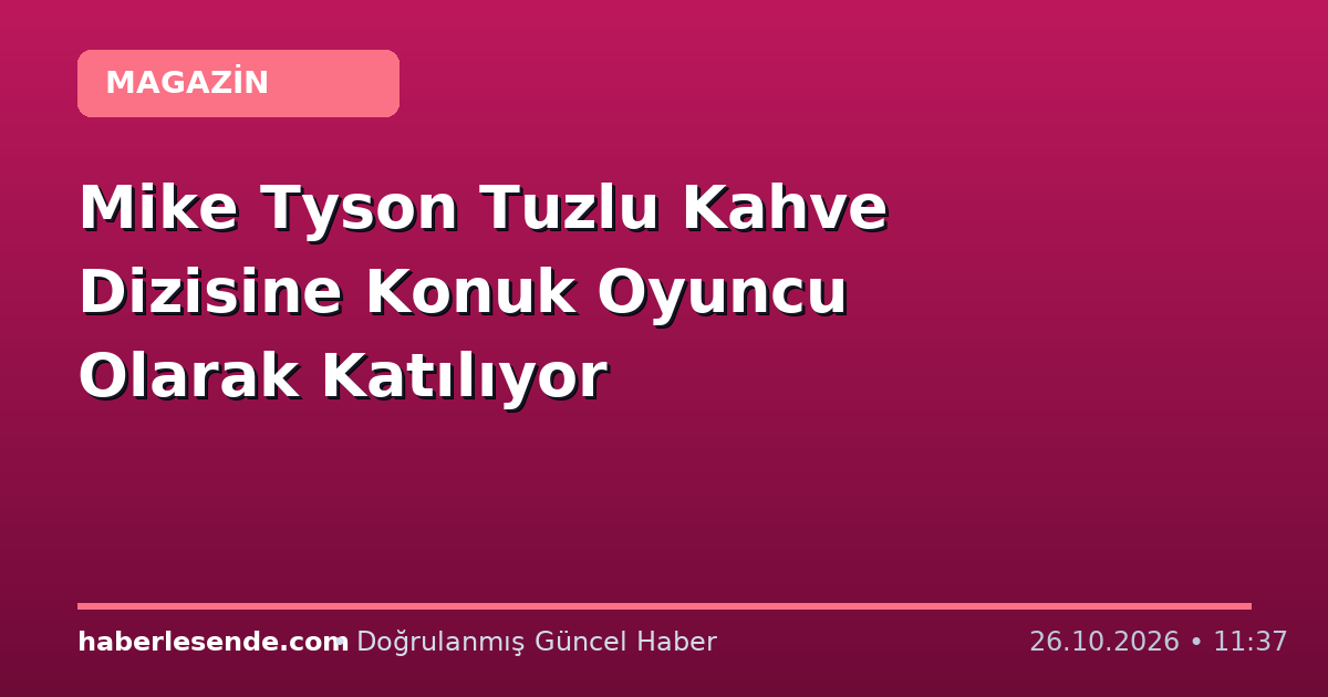 Mike Tyson Tuzlu Kahve Dizisine Konuk Oyuncu Olarak Katılıyor