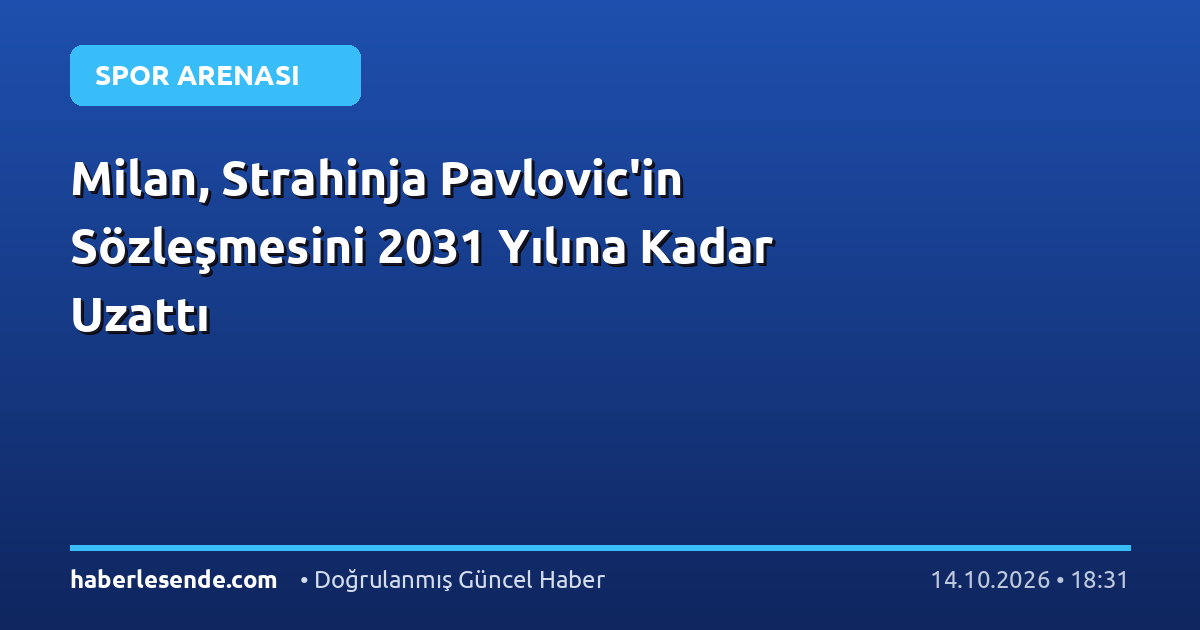 Milan, Strahinja Pavlovic'in Sözleşmesini 2031 Yılına Kadar Uzattı