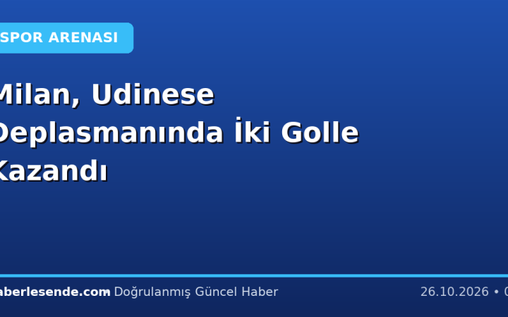 Milan, Udinese Deplasmanında İki Golle Kazandı