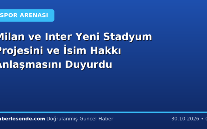 Milan ve Inter Yeni Stadyum Projesini ve İsim Hakkı Anlaşmasını Duyurdu