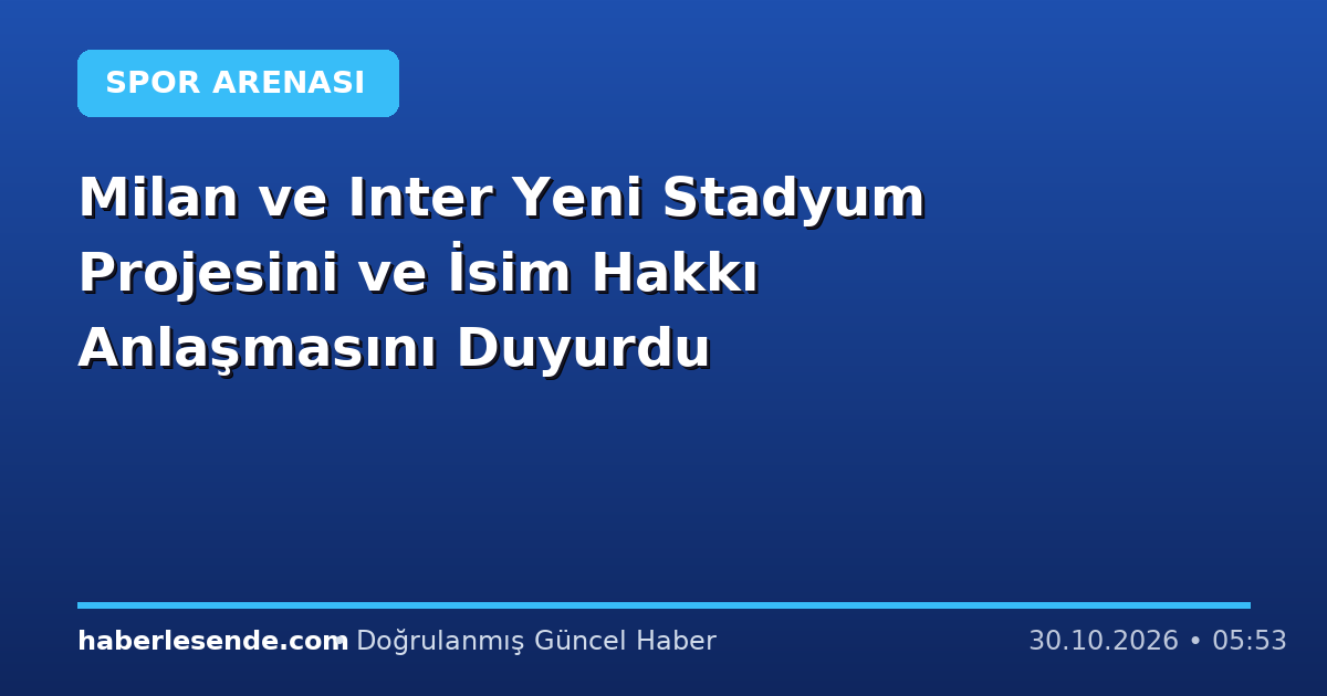 Milan ve Inter Yeni Stadyum Projesini ve İsim Hakkı Anlaşmasını Duyurdu