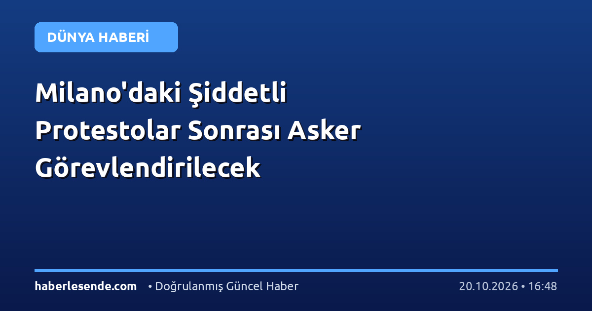 Milano'daki Şiddetli Protestolar Sonrası Asker Görevlendirilecek