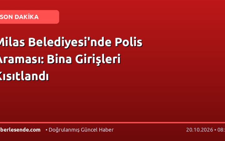 Milas Belediyesi'nde Polis Araması: Bina Girişleri Kısıtlandı