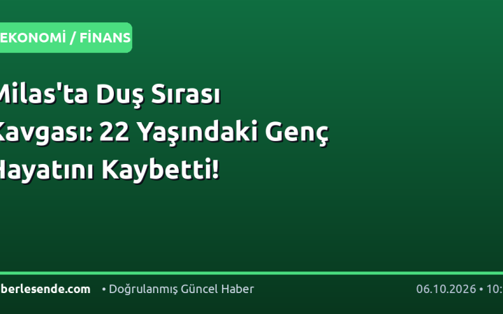 Milas'ta Duş Sırası Kavgası: 22 Yaşındaki Genç Hayatını Kaybetti!