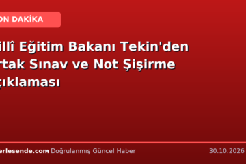 Millî Eğitim Bakanı Tekin'den Ortak Sınav ve Not Şişirme Açıklaması