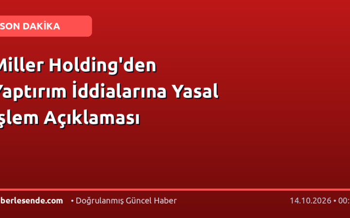 Miller Holding'den Yaptırım İddialarına Yasal İşlem Açıklaması