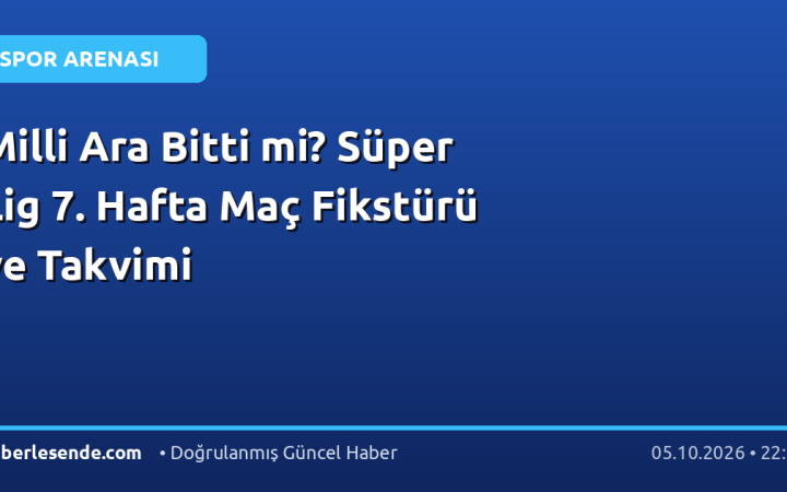 Milli Ara Bitti mi? Süper Lig 7. Hafta Maç Fikstürü ve Takvimi