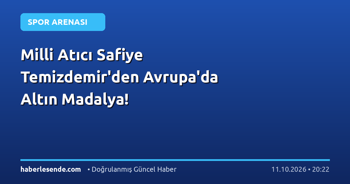 Milli Atıcı Safiye Temizdemir'den Avrupa'da Altın Madalya!