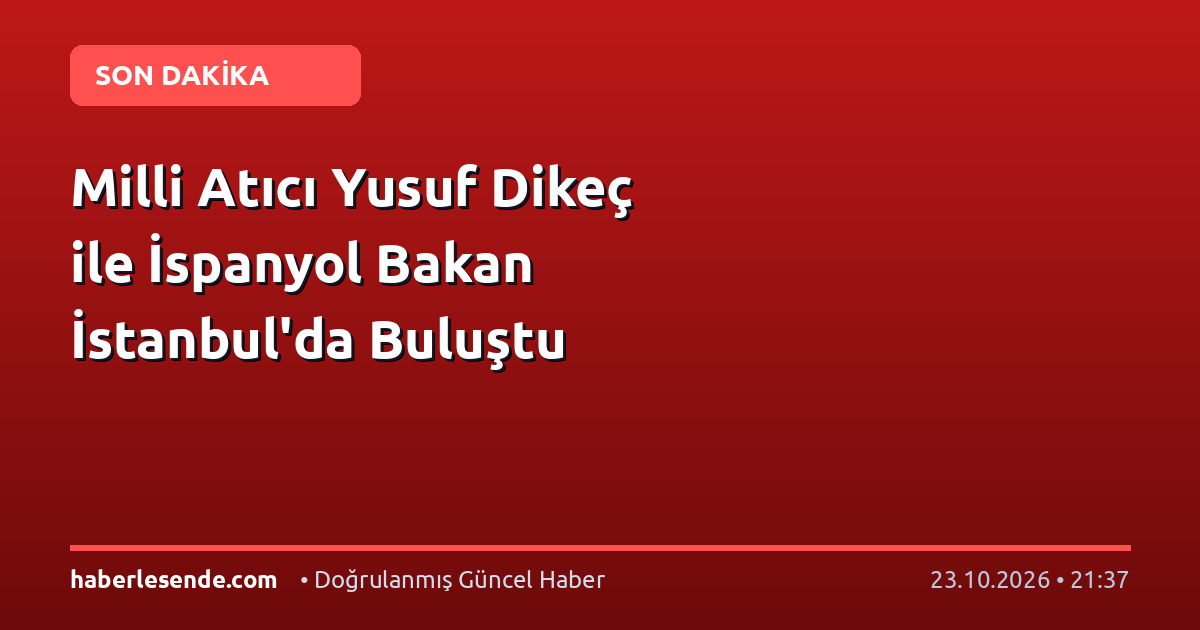 Milli Atıcı Yusuf Dikeç ile İspanyol Bakan İstanbul'da Buluştu