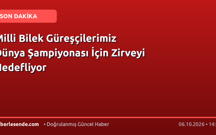 Milli Bilek Güreşçilerimiz Dünya Şampiyonası İçin Zirveyi Hedefliyor