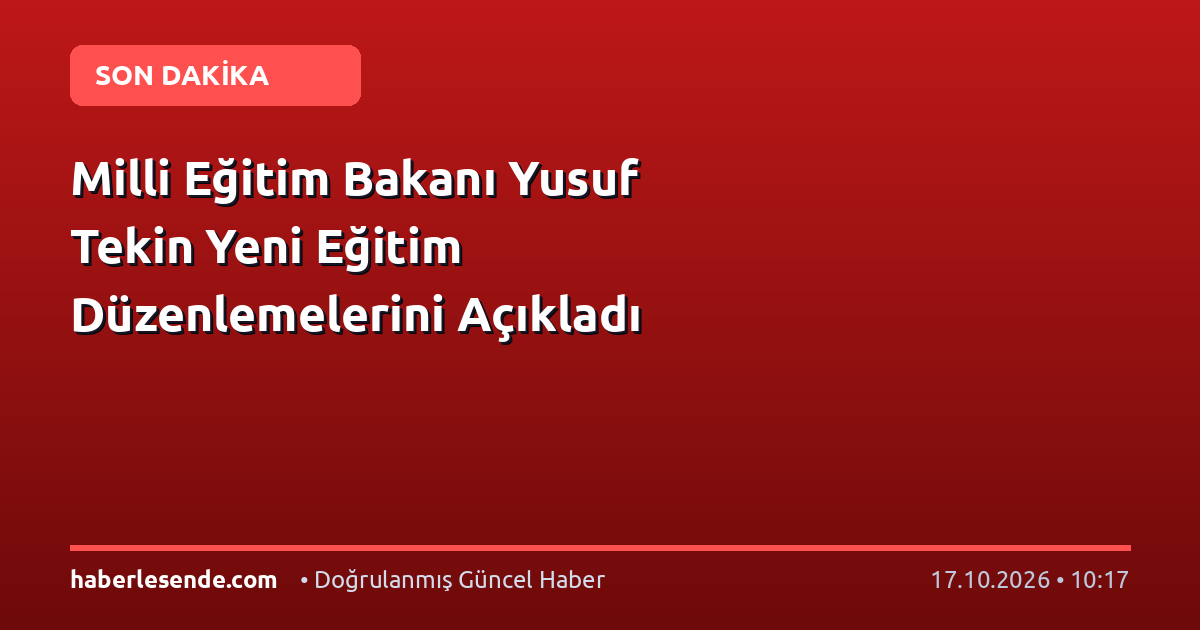 Milli Eğitim Bakanı Yusuf Tekin Yeni Eğitim Düzenlemelerini Açıkladı