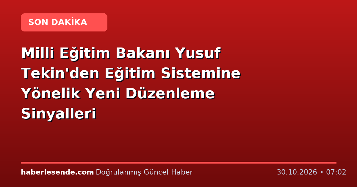 Milli Eğitim Bakanı Yusuf Tekin'den Eğitim Sistemine Yönelik Yeni Düzenleme Sinyalleri