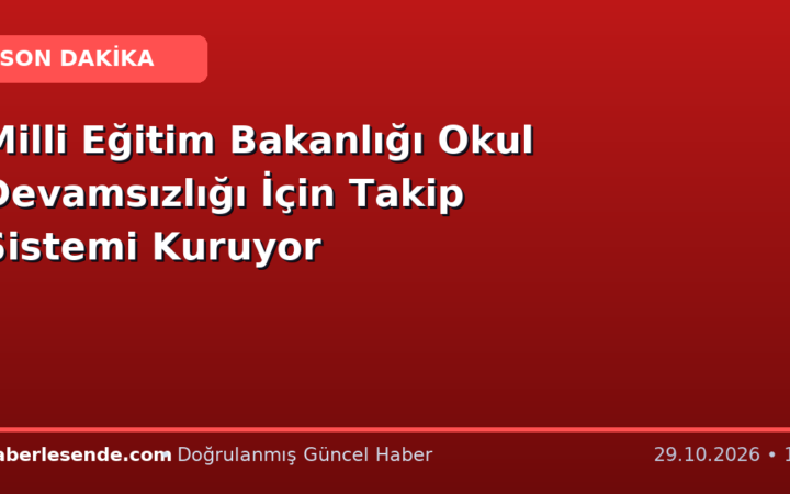 Milli Eğitim Bakanlığı Okul Devamsızlığı İçin Takip Sistemi Kuruyor
