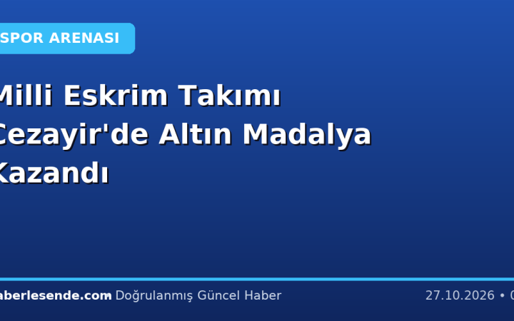 Milli Eskrim Takımı Cezayir'de Altın Madalya Kazandı