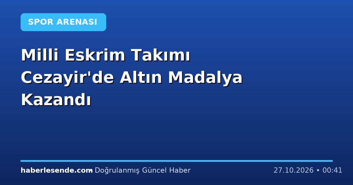 Milli Eskrim Takımı Cezayir'de Altın Madalya Kazandı