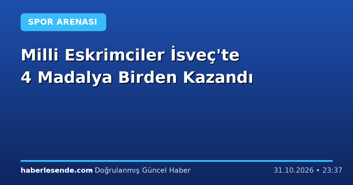 Milli Eskrimciler İsveç'te 4 Madalya Birden Kazandı