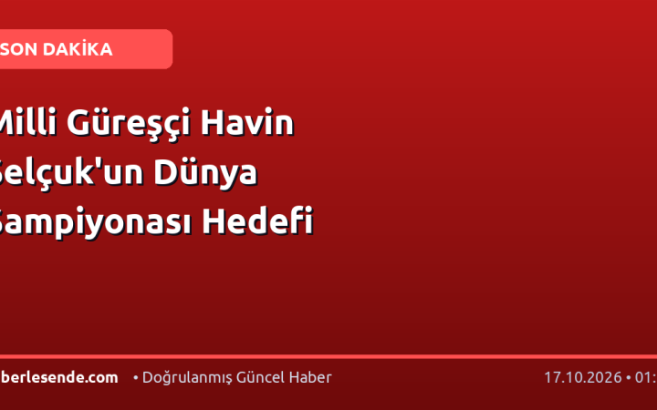 Milli Güreşçi Havin Selçuk'un Dünya Şampiyonası Hedefi