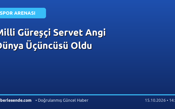 Milli Güreşçi Servet Angi Dünya Üçüncüsü Oldu