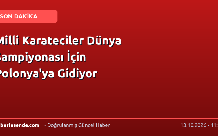 Milli Karateciler Dünya Şampiyonası İçin Polonya'ya Gidiyor