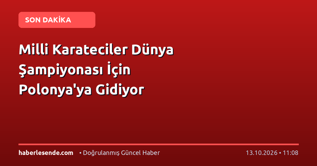 Milli Karateciler Dünya Şampiyonası İçin Polonya'ya Gidiyor