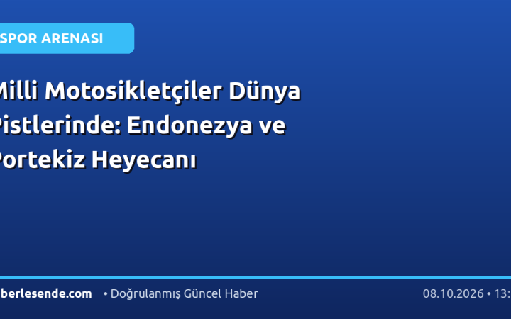 Milli Motosikletçiler Dünya Pistlerinde: Endonezya ve Portekiz Heyecanı